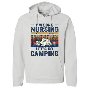 Im Done Nursing Lets Go Camping Cute Gift Performance Fleece Hoodie