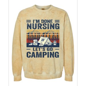 Im Done Nursing Lets Go Camping Cute Gift Colorblast Crewneck Sweatshirt