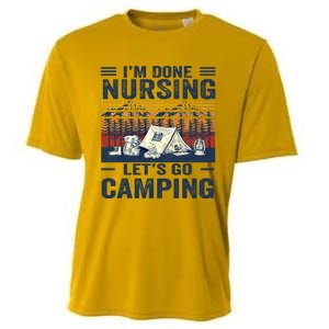 Im Done Nursing Lets Go Camping Cute Gift Cooling Performance Crew T-Shirt