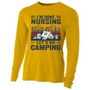 Im Done Nursing Lets Go Camping Cute Gift Cooling Performance Long Sleeve Crew