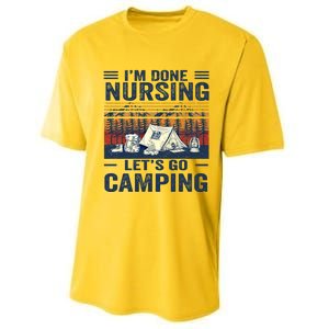 Im Done Nursing Lets Go Camping Cute Gift Performance Sprint T-Shirt