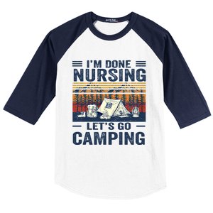 Im Done Nursing Lets Go Camping Cute Gift Baseball Sleeve Shirt