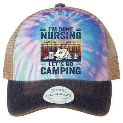 Im Done Nursing Lets Go Camping Cute Gift Legacy Tie Dye Trucker Hat