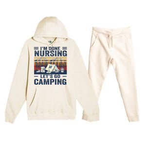 Im Done Nursing Lets Go Camping Cute Gift Premium Hooded Sweatsuit Set