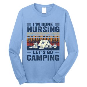 Im Done Nursing Lets Go Camping Cute Gift Long Sleeve Shirt