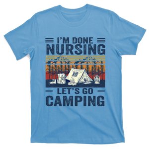 Im Done Nursing Lets Go Camping Cute Gift T-Shirt