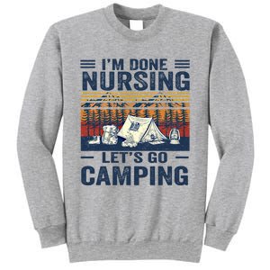 Im Done Nursing Lets Go Camping Cute Gift Sweatshirt