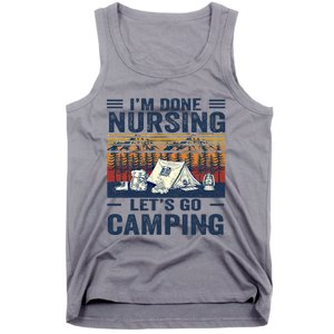 Im Done Nursing Lets Go Camping Cute Gift Tank Top