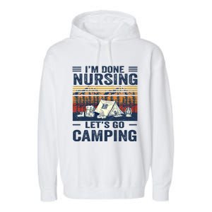 Im Done Nursing Lets Go Camping Cute Gift Garment-Dyed Fleece Hoodie