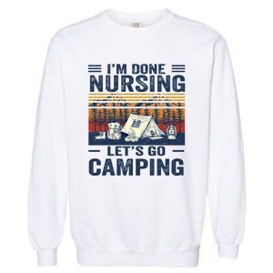 Im Done Nursing Lets Go Camping Cute Gift Garment-Dyed Sweatshirt