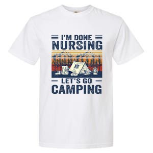 Im Done Nursing Lets Go Camping Cute Gift Garment-Dyed Heavyweight T-Shirt