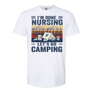 Im Done Nursing Lets Go Camping Cute Gift Softstyle CVC T-Shirt