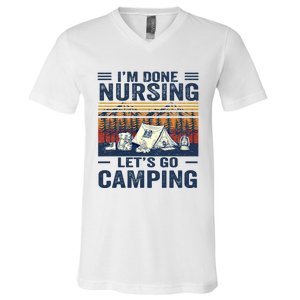 Im Done Nursing Lets Go Camping Cute Gift V-Neck T-Shirt