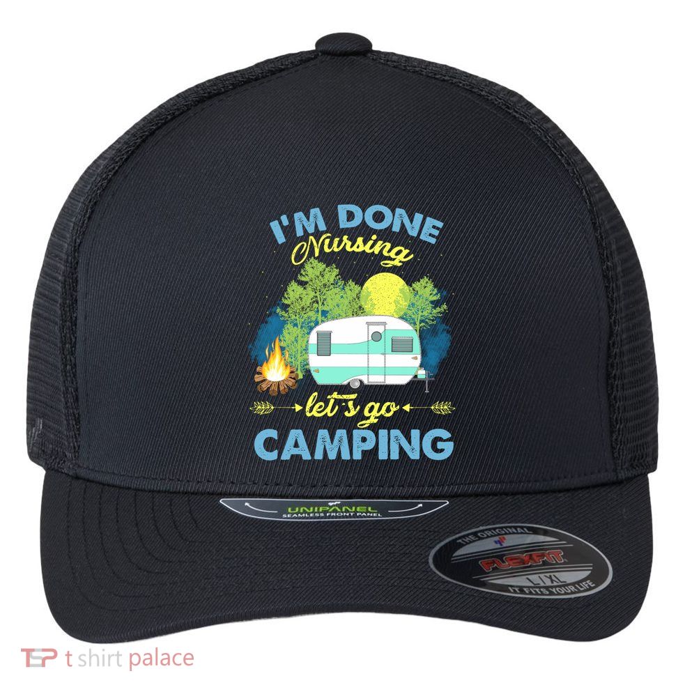 I'm Done Nursing Let's Go Camping Vintage Gift Flexfit Unipanel Trucker Cap