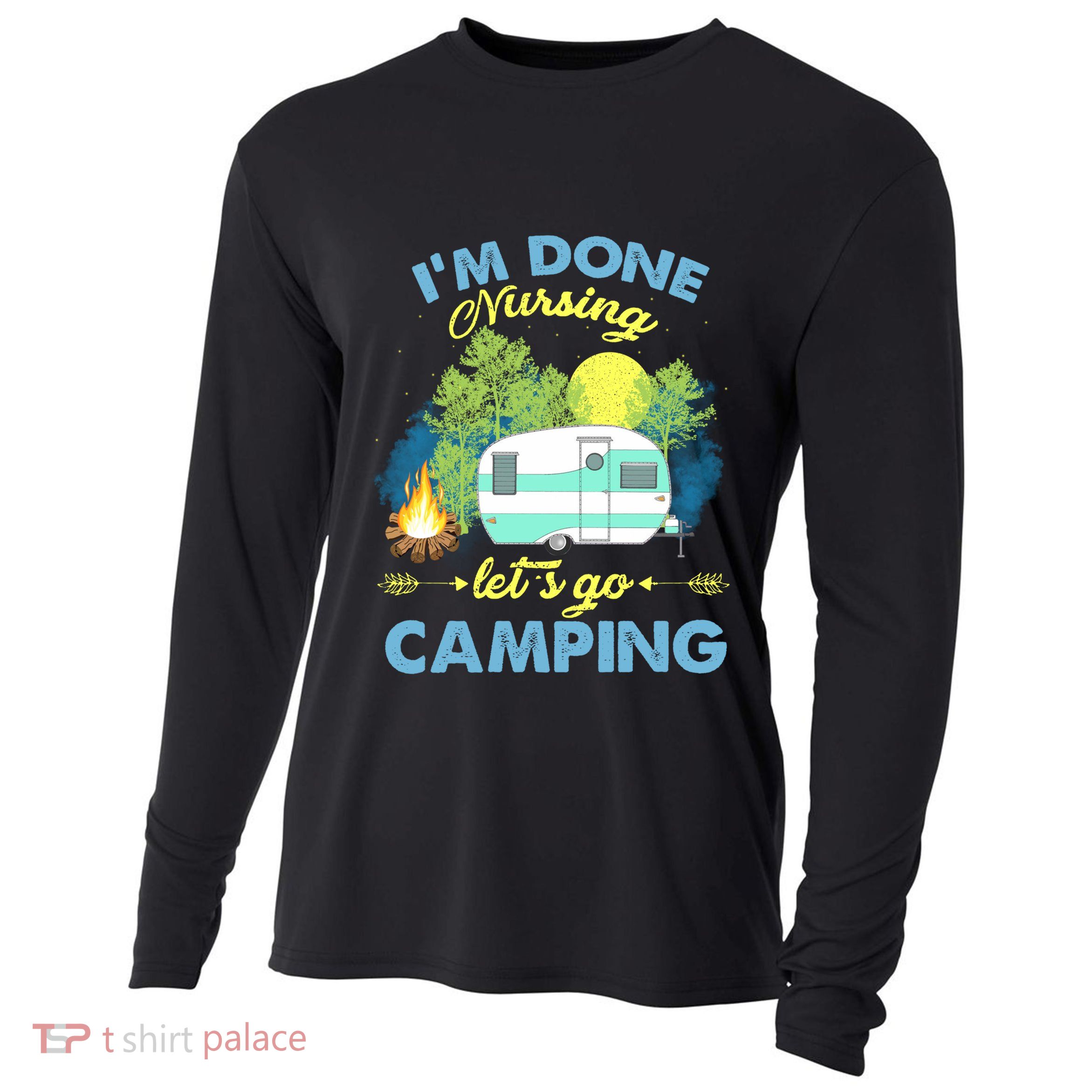 I'm Done Nursing Let's Go Camping Vintage Gift Cooling Performance Long Sleeve Crew