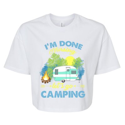 I'm Done Nursing Let's Go Camping Vintage Gift Bella+Canvas Jersey Crop Tee