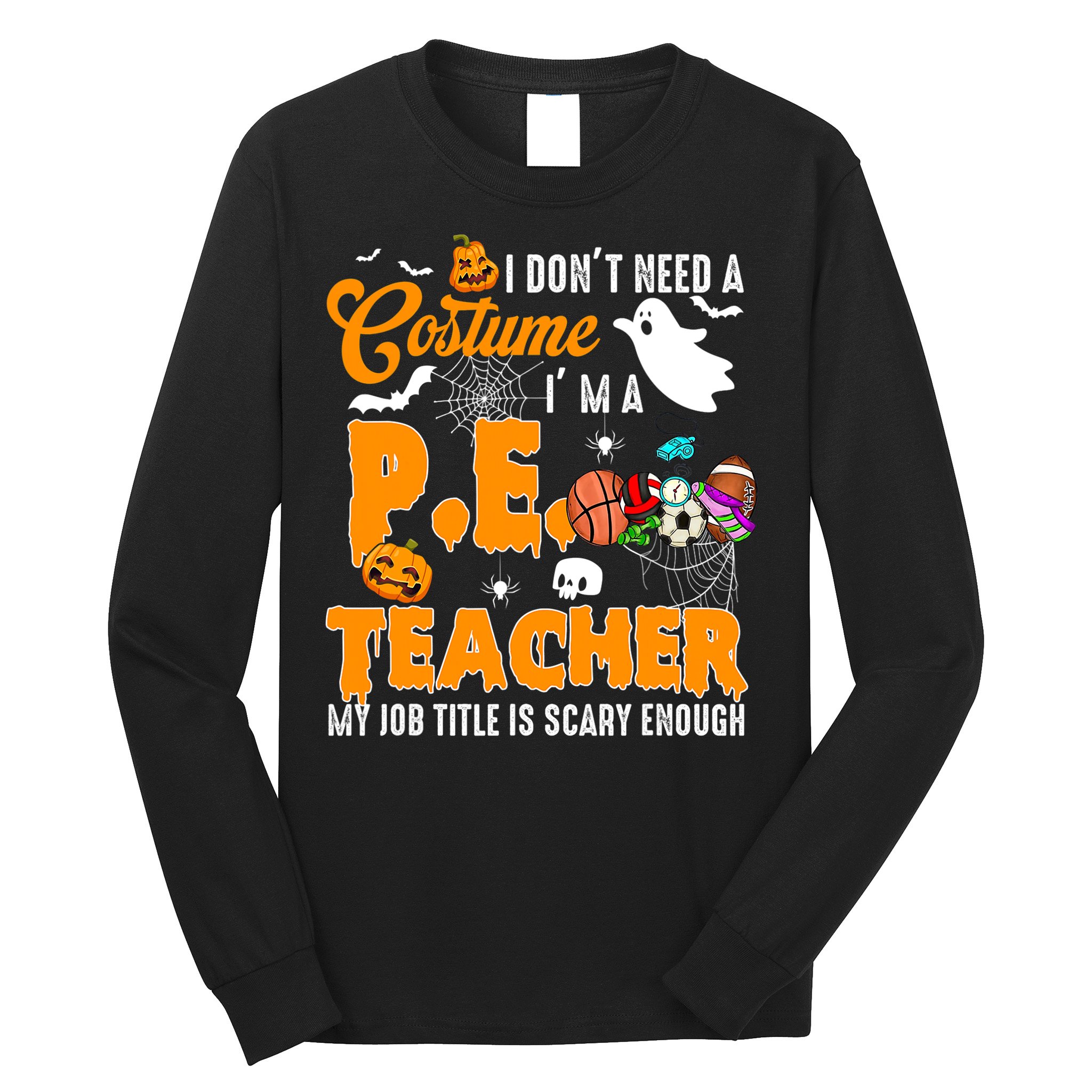 I Don't Need A Costume I'm A PE Teacher Halloween Costume Long Sleeve Shirt