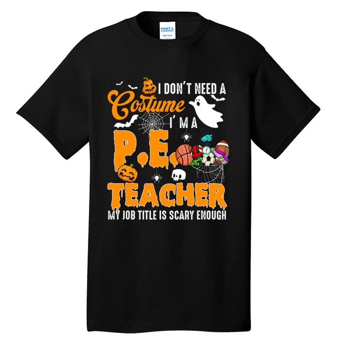 I Don't Need A Costume I'm A PE Teacher Halloween Costume Tall T-Shirt