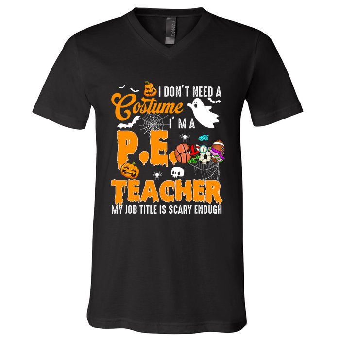 I Don't Need A Costume I'm A PE Teacher Halloween Costume V-Neck T-Shirt