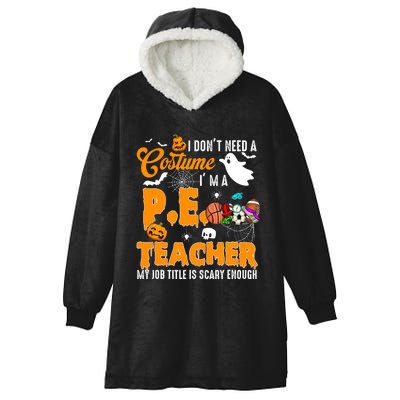 I Don't Need A Costume I'm A PE Teacher Halloween Costume Hooded Wearable Blanket