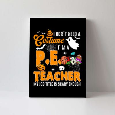 I Don't Need A Costume I'm A PE Teacher Halloween Costume Canvas