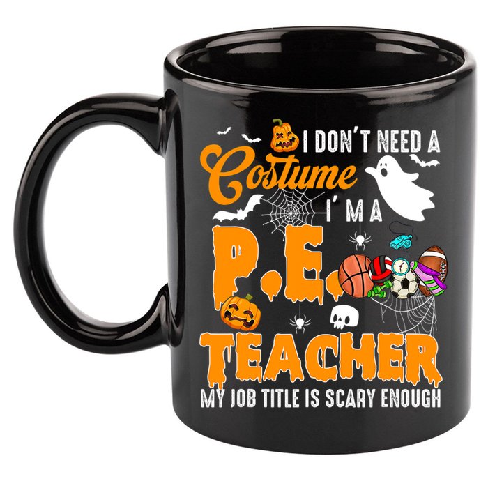 I Don't Need A Costume I'm A PE Teacher Halloween Costume 11oz C Handle Ceramic Mug