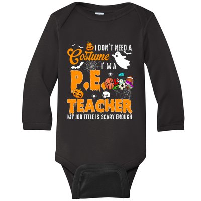 I Don't Need A Costume I'm A PE Teacher Halloween Costume Baby Long Sleeve Bodysuit