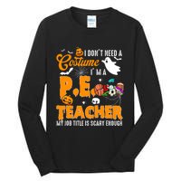 I Don't Need A Costume I'm A PE Teacher Halloween Costume Tall Long Sleeve T-Shirt