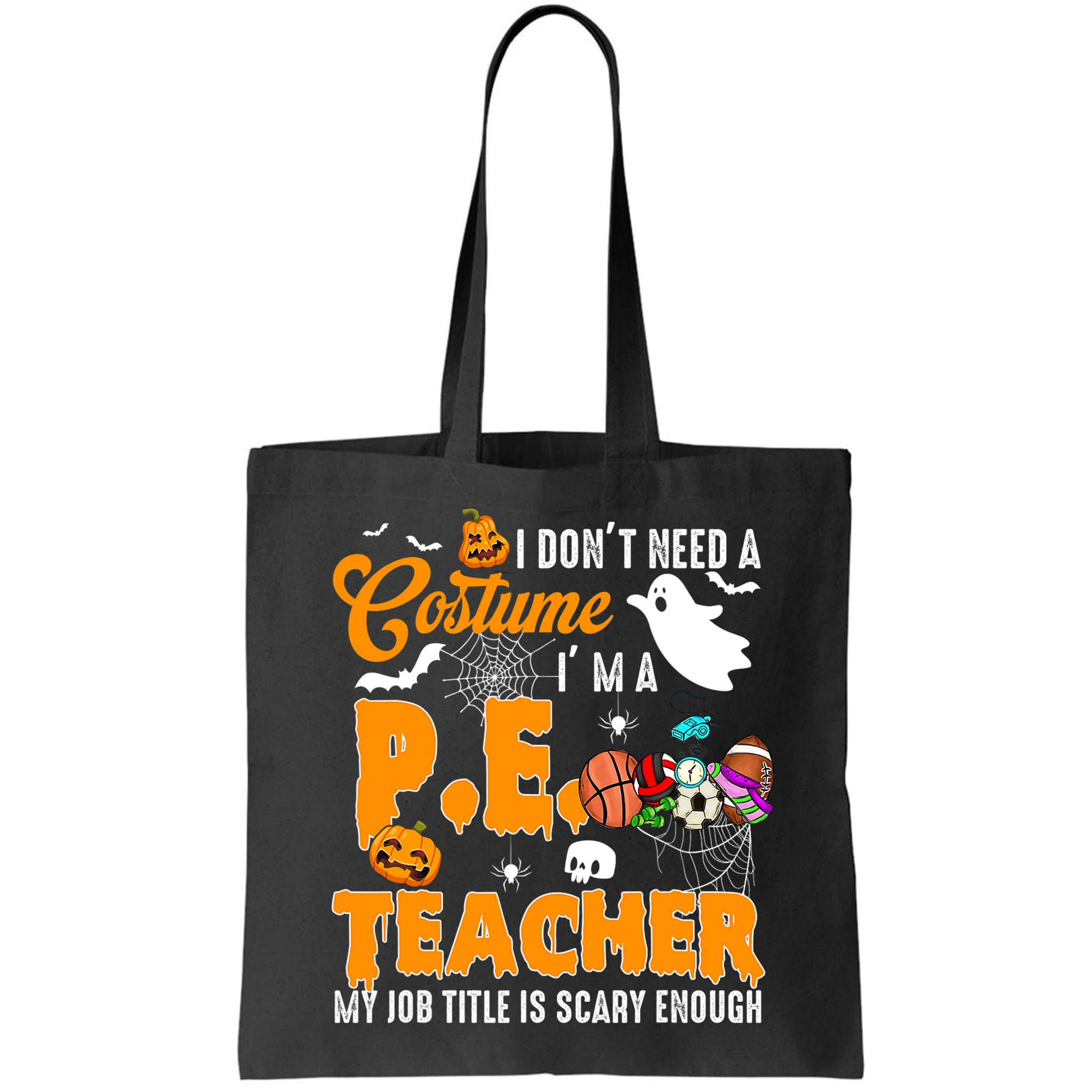 I Don't Need A Costume I'm A PE Teacher Halloween Costume Bag