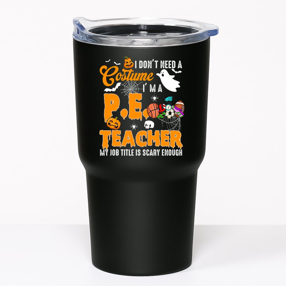I Don't Need A Costume I'm A PE Teacher Halloween Costume Tumbler