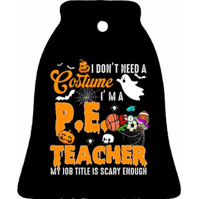 I Don't Need A Costume I'm A PE Teacher Halloween Costume Ceramic Bell Ornament