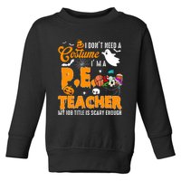 I Don't Need A Costume I'm A PE Teacher Halloween Costume Toddler Sweatshirt