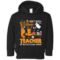 I Don't Need A Costume I'm A PE Teacher Halloween Costume Toddler Hoodie