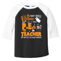 I Don't Need A Costume I'm A PE Teacher Halloween Costume Toddler Fine Jersey T-Shirt