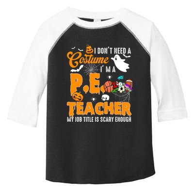 I Don't Need A Costume I'm A PE Teacher Halloween Costume Toddler Fine Jersey T-Shirt