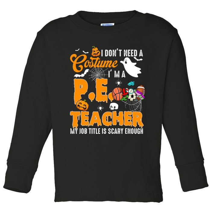 I Don't Need A Costume I'm A PE Teacher Halloween Costume Toddler Long Sleeve Shirt