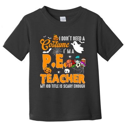 I Don't Need A Costume I'm A PE Teacher Halloween Costume Toddler T-Shirt