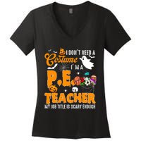 I Don't Need A Costume I'm A PE Teacher Halloween Costume Women's V-Neck T-Shirt