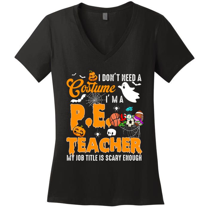 I Don't Need A Costume I'm A PE Teacher Halloween Costume Women's V-Neck T-Shirt