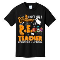 I Don't Need A Costume I'm A PE Teacher Halloween Costume Kids T-Shirt