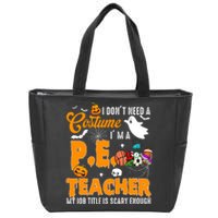 I Don't Need A Costume I'm A PE Teacher Halloween Costume Zip Tote Bag