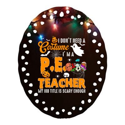 I Don't Need A Costume I'm A PE Teacher Halloween Costume Ceramic Oval Ornament