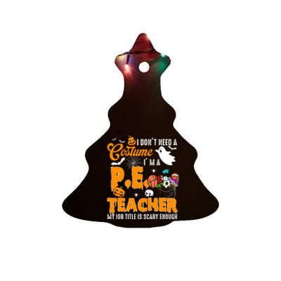 I Don't Need A Costume I'm A PE Teacher Halloween Costume Ceramic Tree Ornament