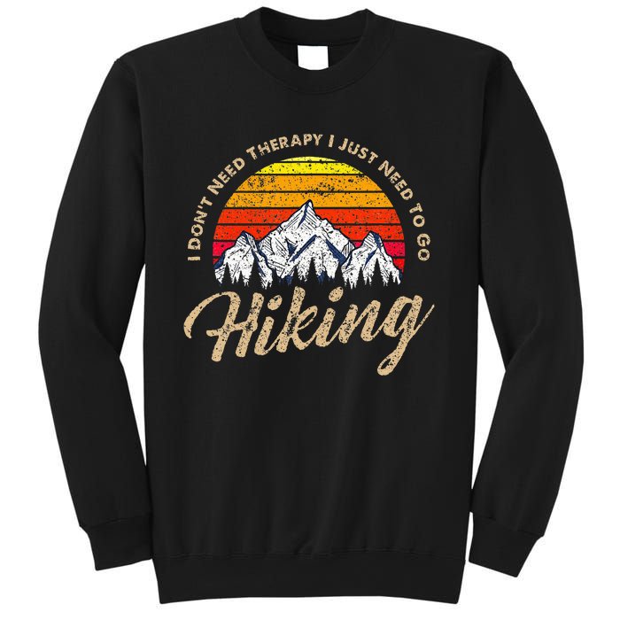 I DonT Need Therapy. I Need Hiking Sweatshirt