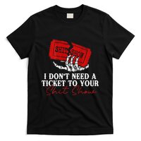 I DonT Need A Ticket To Your Shit Show T-Shirt