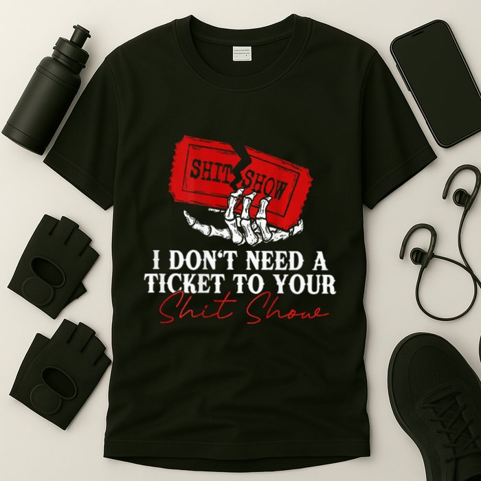 I DonT Need A Ticket To Your Shit Show T-Shirt