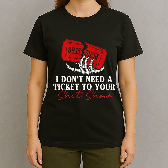 I DonT Need A Ticket To Your Shit Show T-Shirt