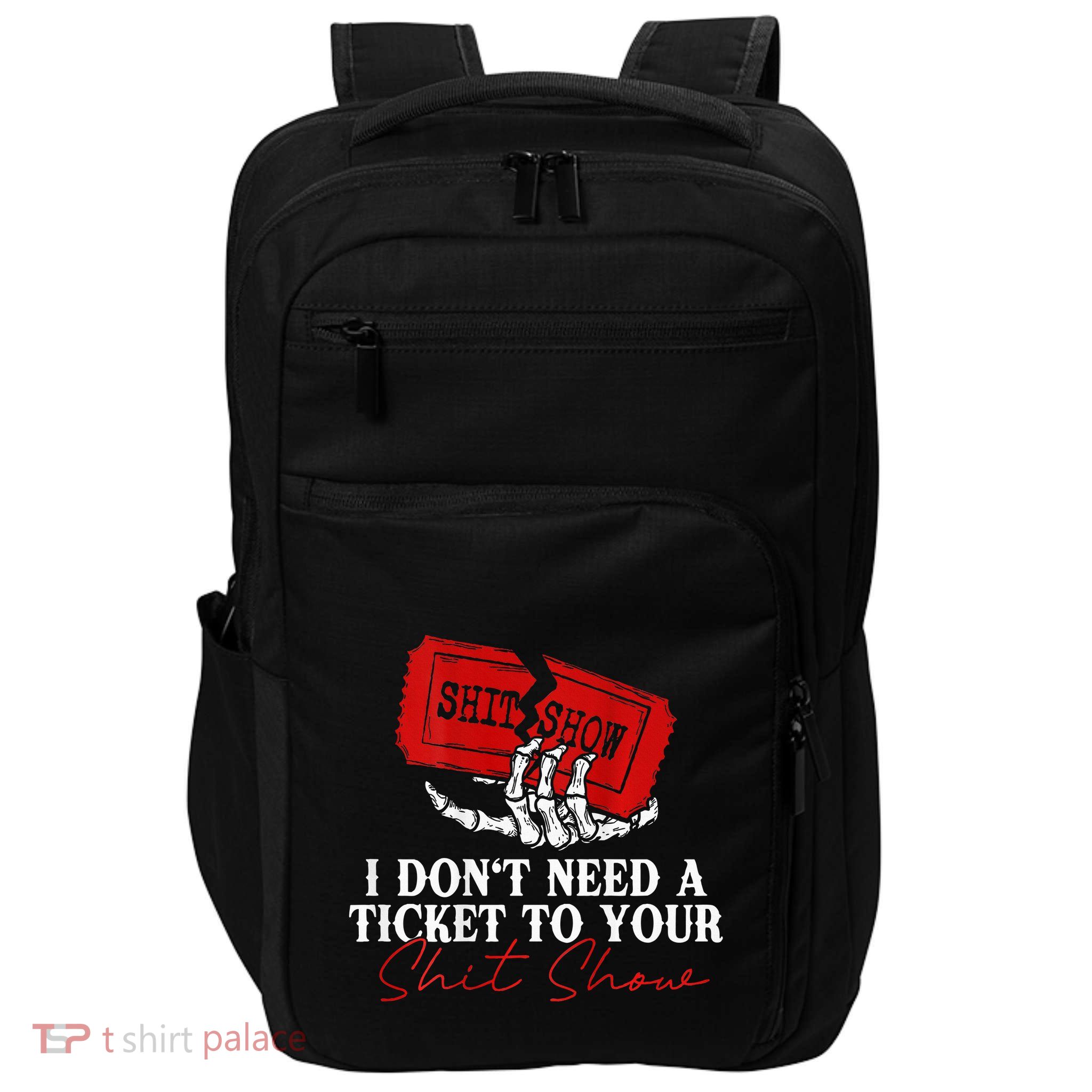 I DonT Need A Ticket To Your Shit Show Impact Tech Backpack