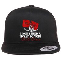 I DonT Need A Ticket To Your Shit Show Flat Bill Trucker Hat