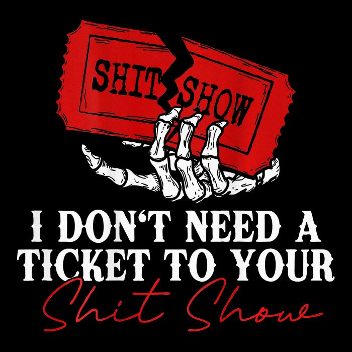 I DonT Need A Ticket To Your Shit Show Flat Bill Trucker Hat